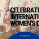 Celebrating International Women in the World