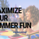 Maximize Summer Fun